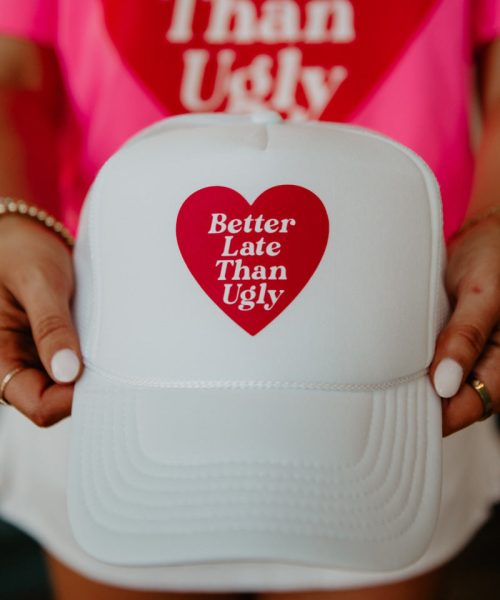 Better Late Than Ugly Foam Trucker Cap